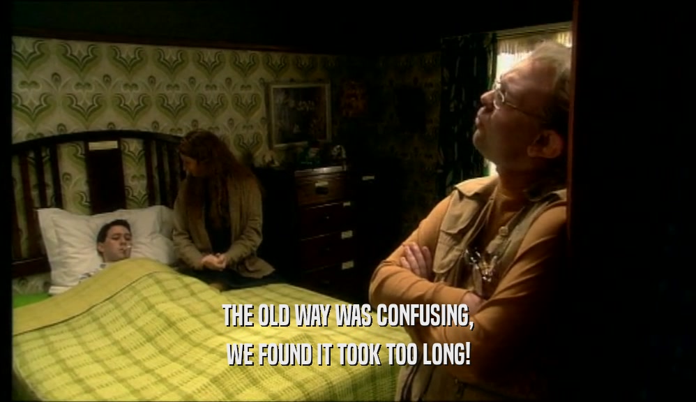 THE OLD WAY WAS CONFUSING, WE FOUND IT TOOK TOO LONG! 