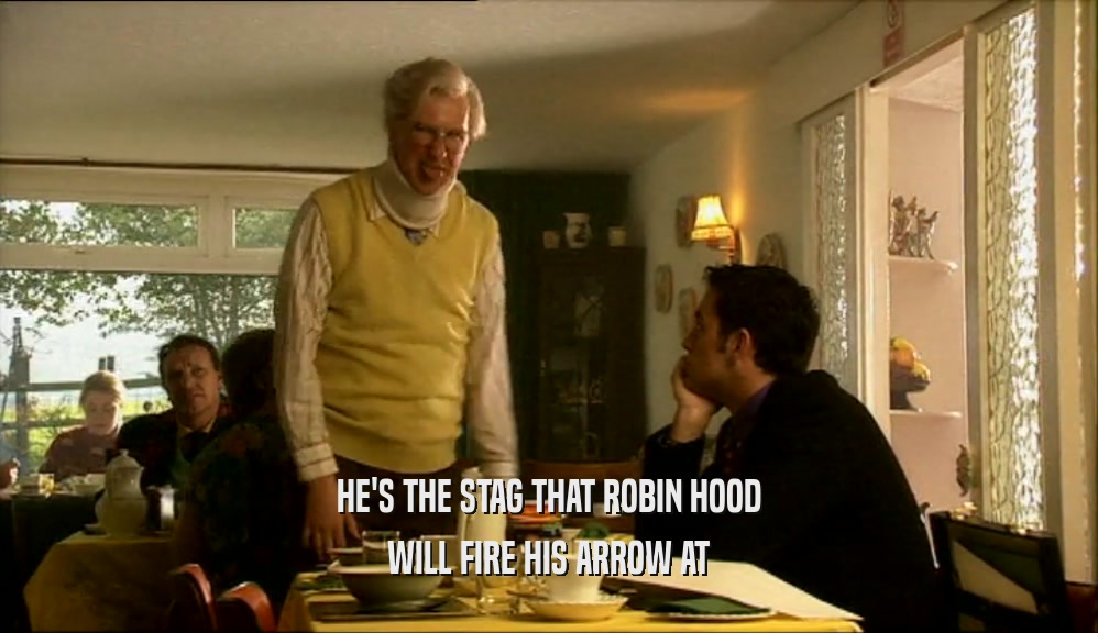 HE'S THE STAG THAT ROBIN HOOD WILL FIRE HIS ARROW AT 