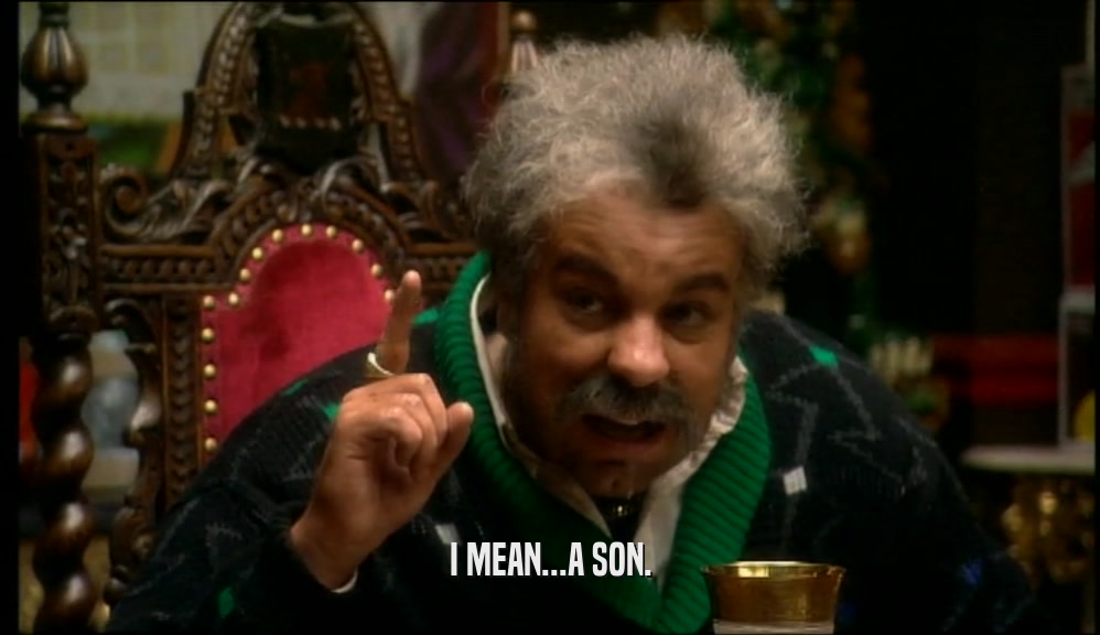 I MEAN...A SON.  