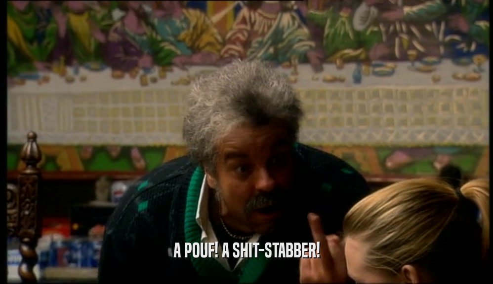 A POUF! A SHIT-STABBER!  