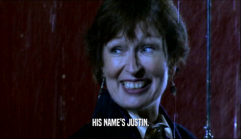 HIS NAME'S JUSTIN.  