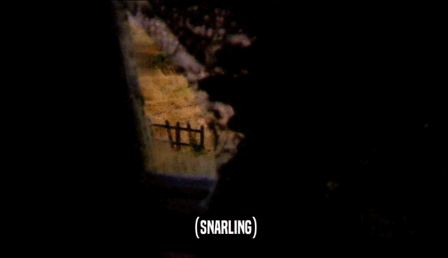 (SNARLING)  