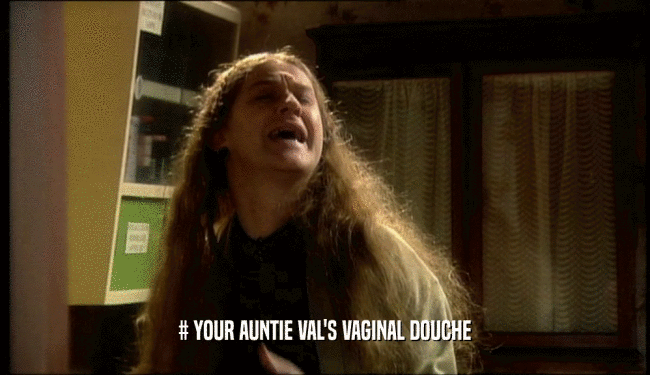 # YOUR AUNTIE VAL'S VAGINAL DOUCHE  
