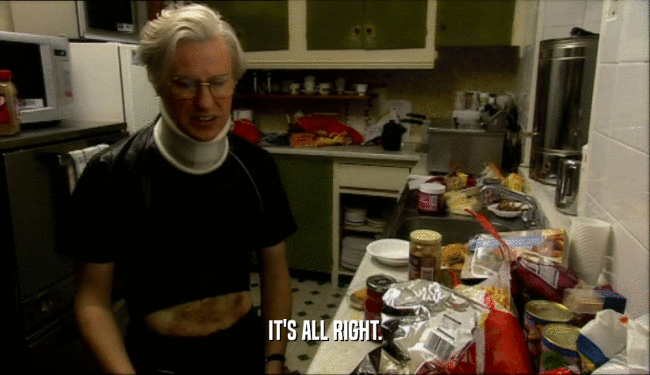 IT'S ALL RIGHT.  