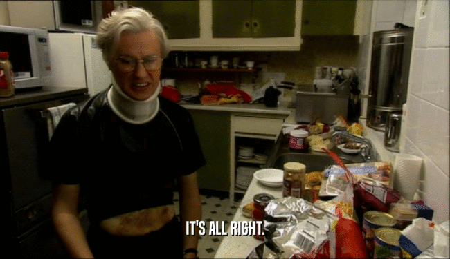 IT'S ALL RIGHT.  