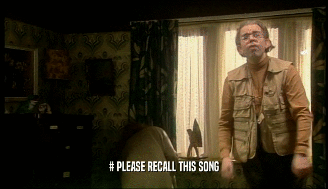 # PLEASE RECALL THIS SONG  