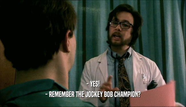 - YES! - REMEMBER THE JOCKEY BOB CHAMPION? 