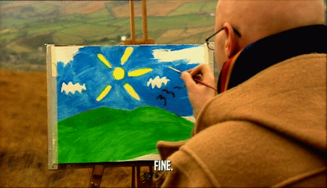 FINE.  