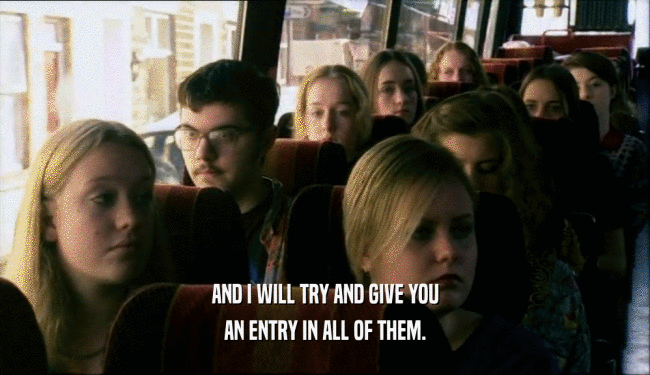 AND I WILL TRY AND GIVE YOU AN ENTRY IN ALL OF THEM. 