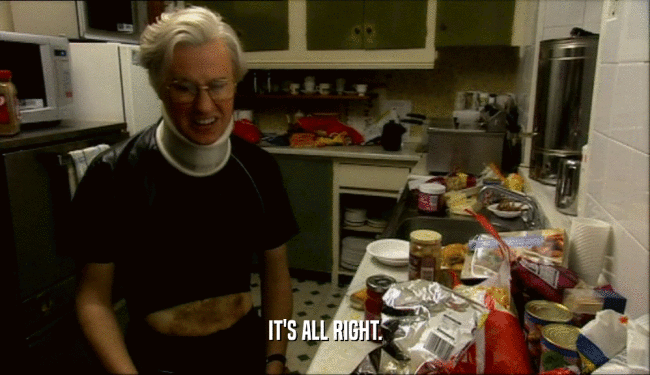 IT'S ALL RIGHT.  