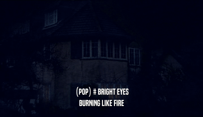 (POP) # BRIGHT EYES BURNING LIKE FIRE 