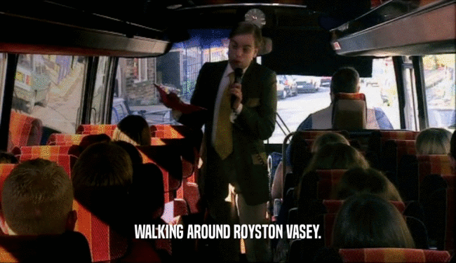 WALKING AROUND ROYSTON VASEY.  