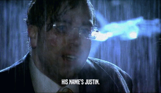 HIS NAME'S JUSTIN.  