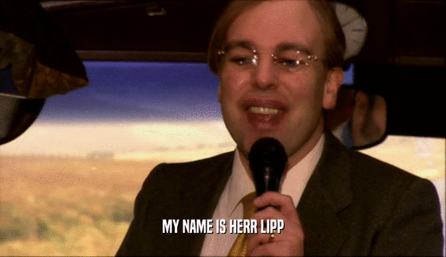 MY NAME IS HERR LIPP  