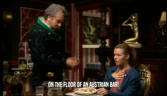 ON THE FLOOR OF AN AUSTRIAN BAR!  