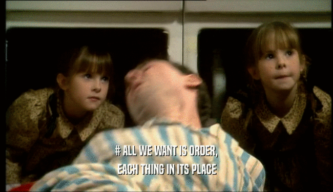 # ALL WE WANT IS ORDER, EACH THING IN ITS PLACE 