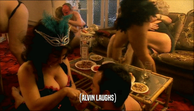 (ALVIN LAUGHS)  