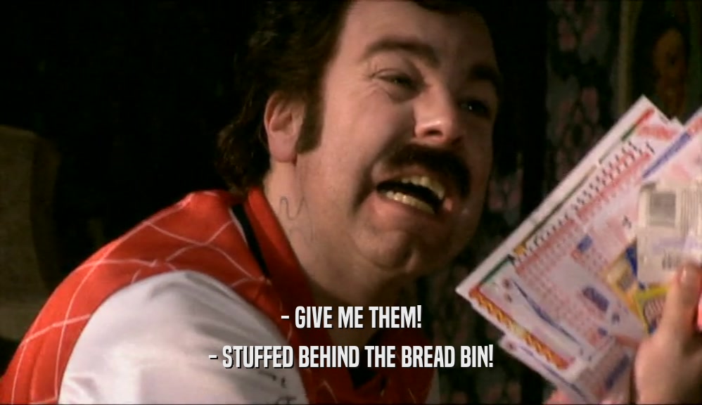 - GIVE ME THEM! - STUFFED BEHIND THE BREAD BIN! 