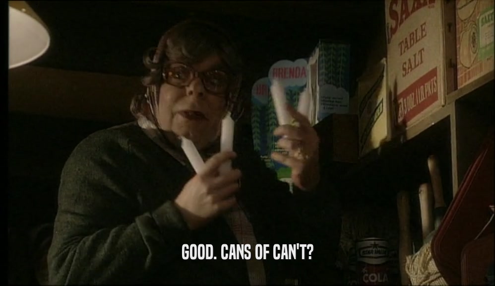 GOOD. CANS OF CAN'T?  