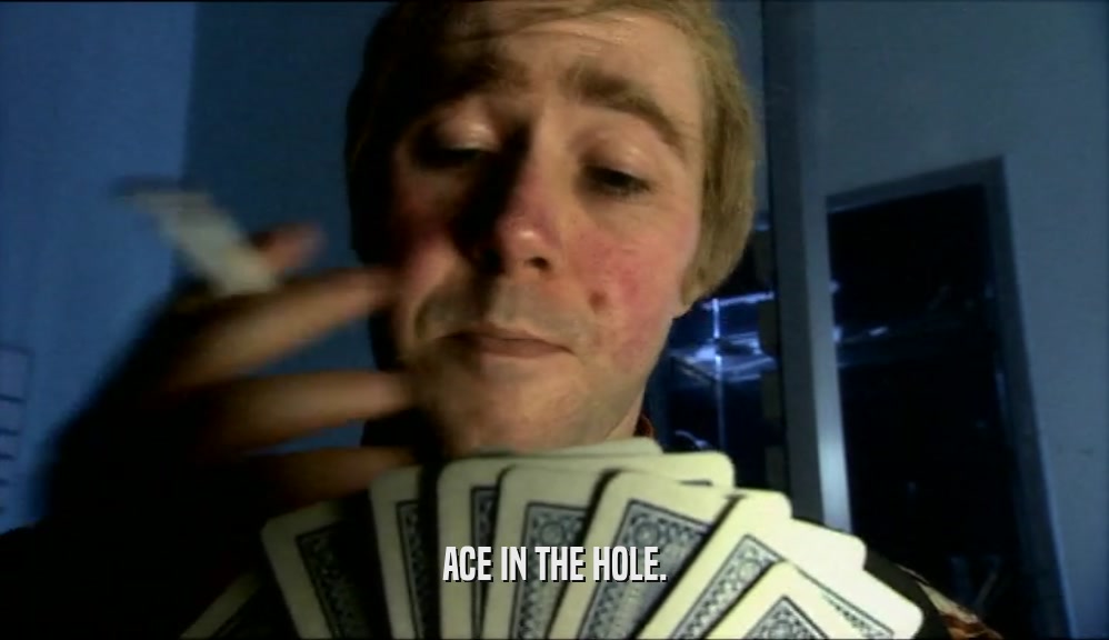 ACE IN THE HOLE.  