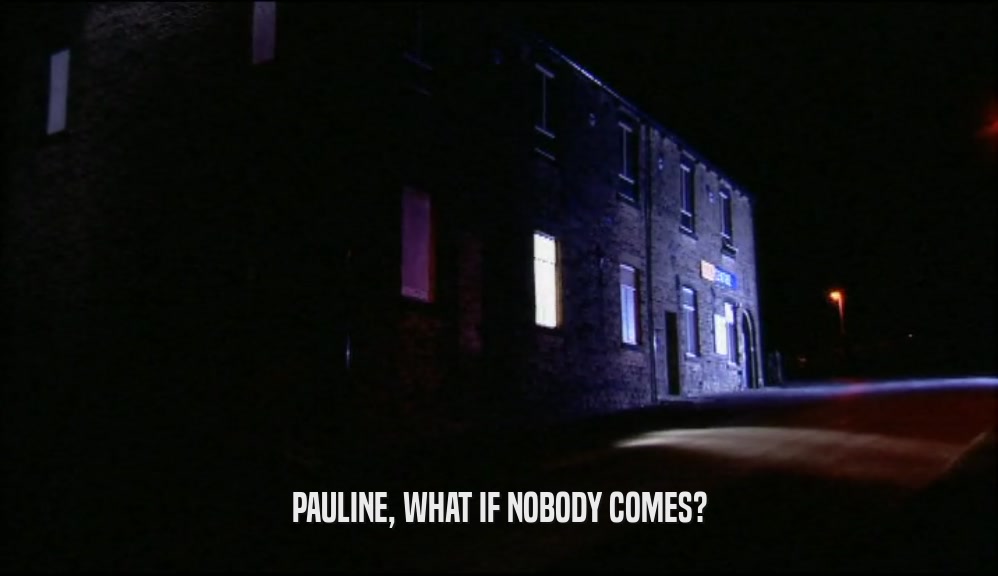 PAULINE, WHAT IF NOBODY COMES?  