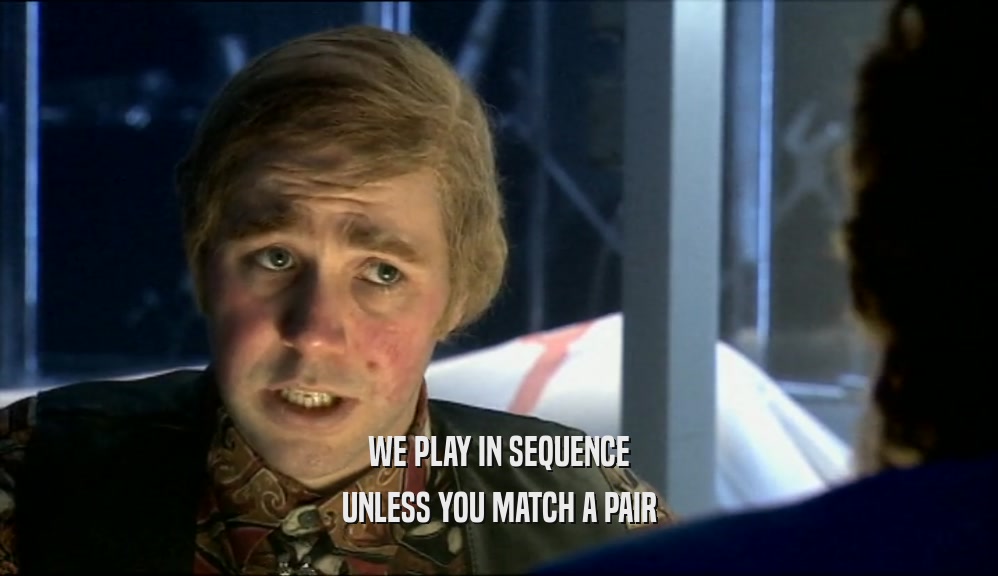 WE PLAY IN SEQUENCE UNLESS YOU MATCH A PAIR 