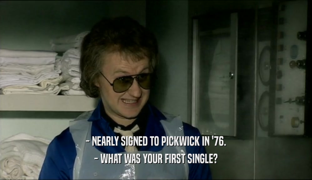 - NEARLY SIGNED TO PICKWICK IN '76.
 - WHAT WAS YOUR FIRST SINGLE?
 