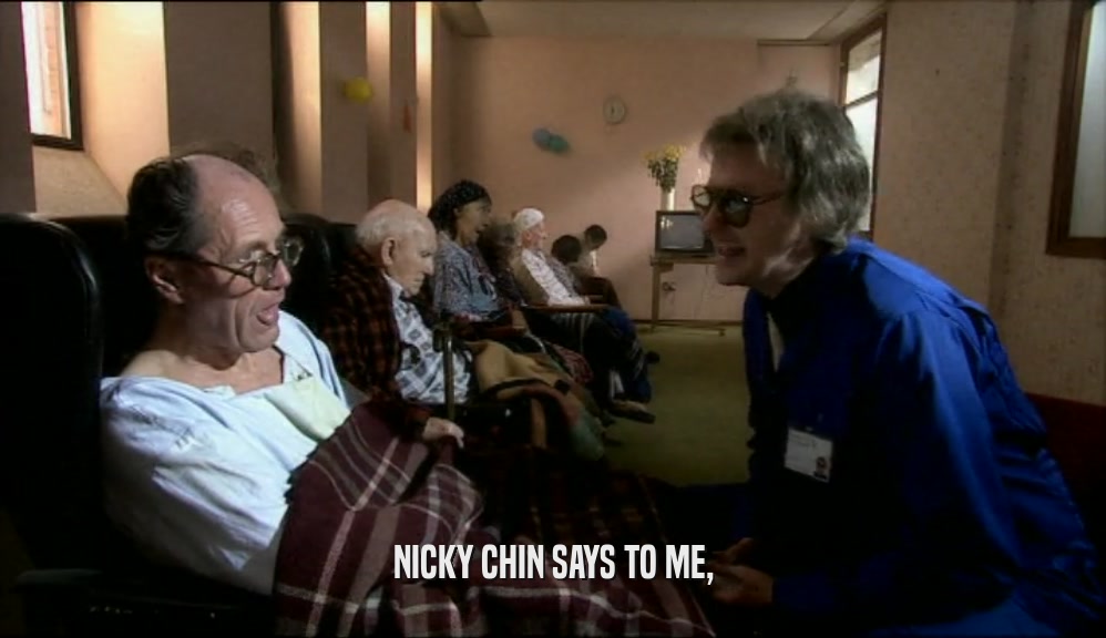 NICKY CHIN SAYS TO ME,  