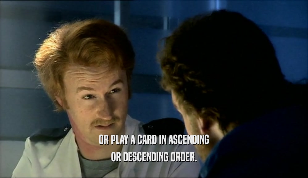OR PLAY A CARD IN ASCENDING OR DESCENDING ORDER. 