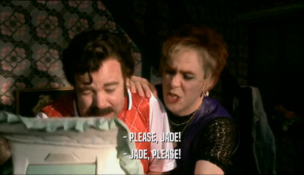 - PLEASE, JADE! - JADE, PLEASE! 