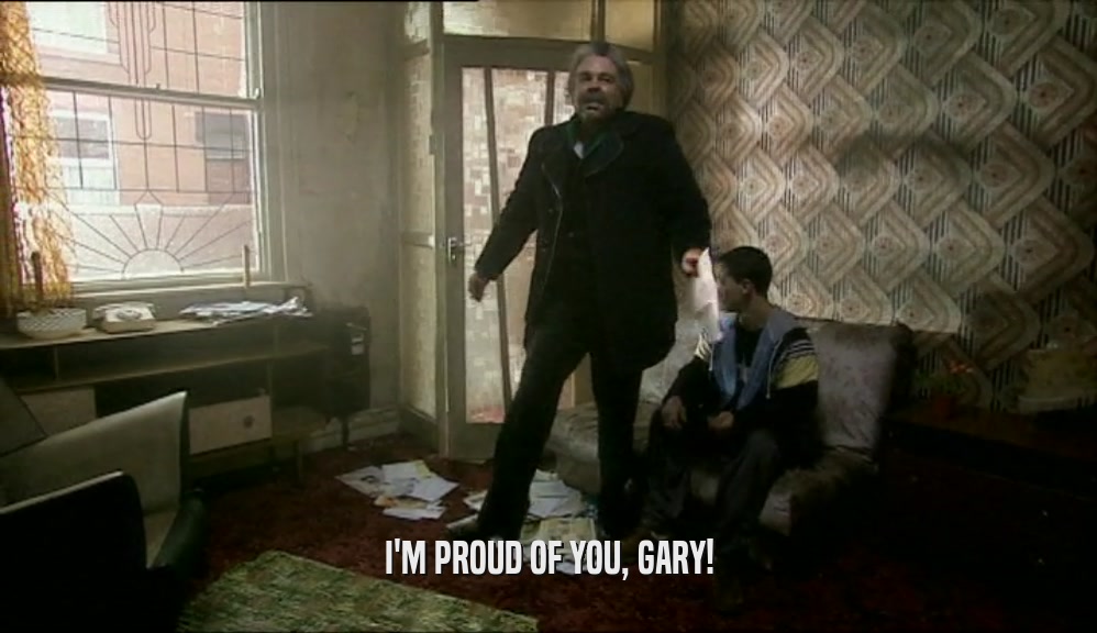 I'M PROUD OF YOU, GARY!
  