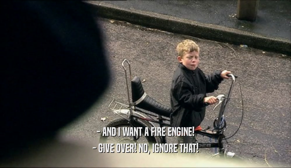 - AND I WANT A FIRE ENGINE! - GIVE OVER! NO, IGNORE THAT! 