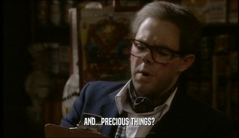 AND...PRECIOUS THINGS?  