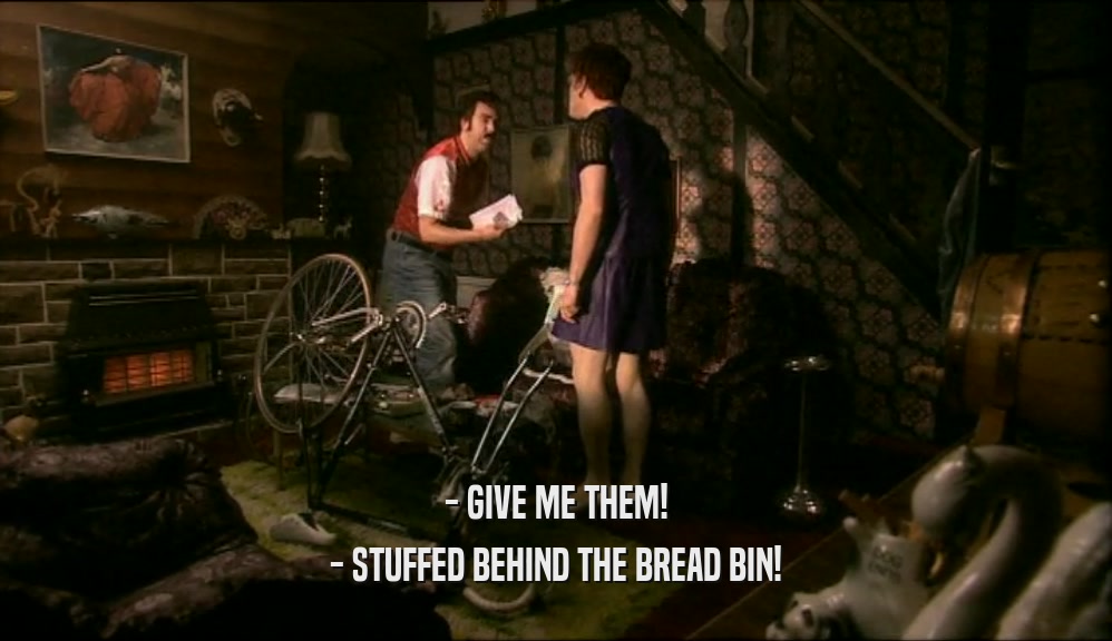 - GIVE ME THEM! - STUFFED BEHIND THE BREAD BIN! 