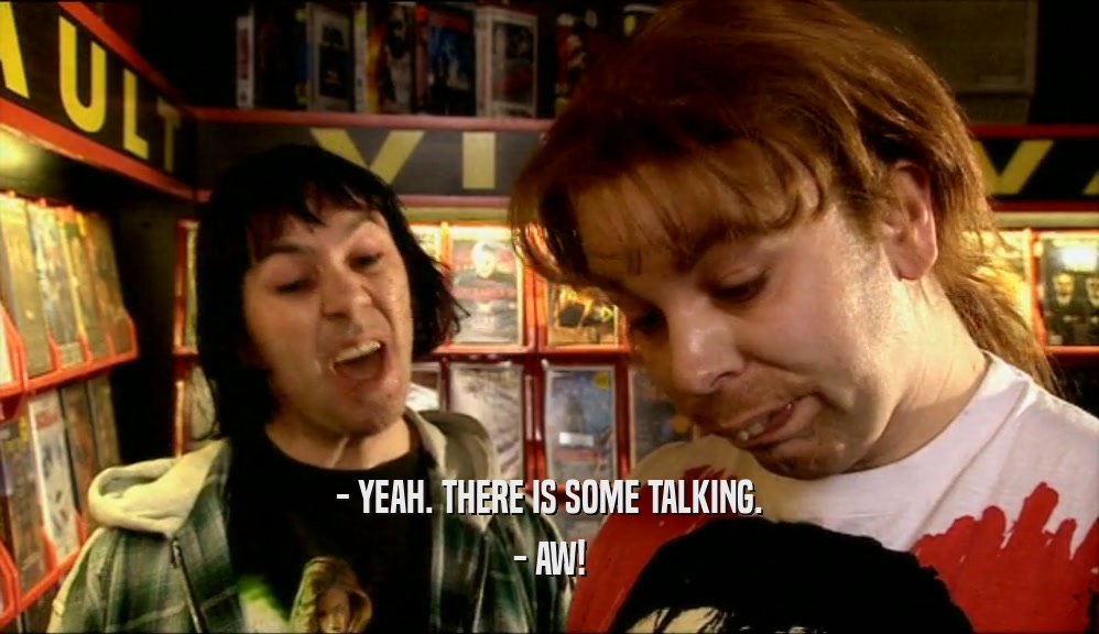 - YEAH. THERE IS SOME TALKING. - AW! 