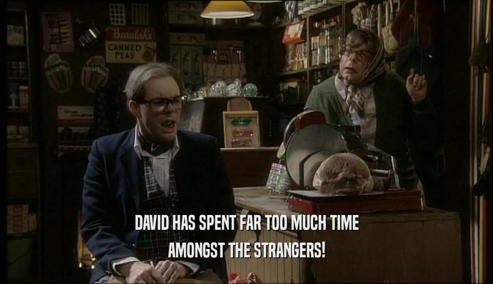 DAVID HAS SPENT FAR TOO MUCH TIME AMONGST THE STRANGERS! 
