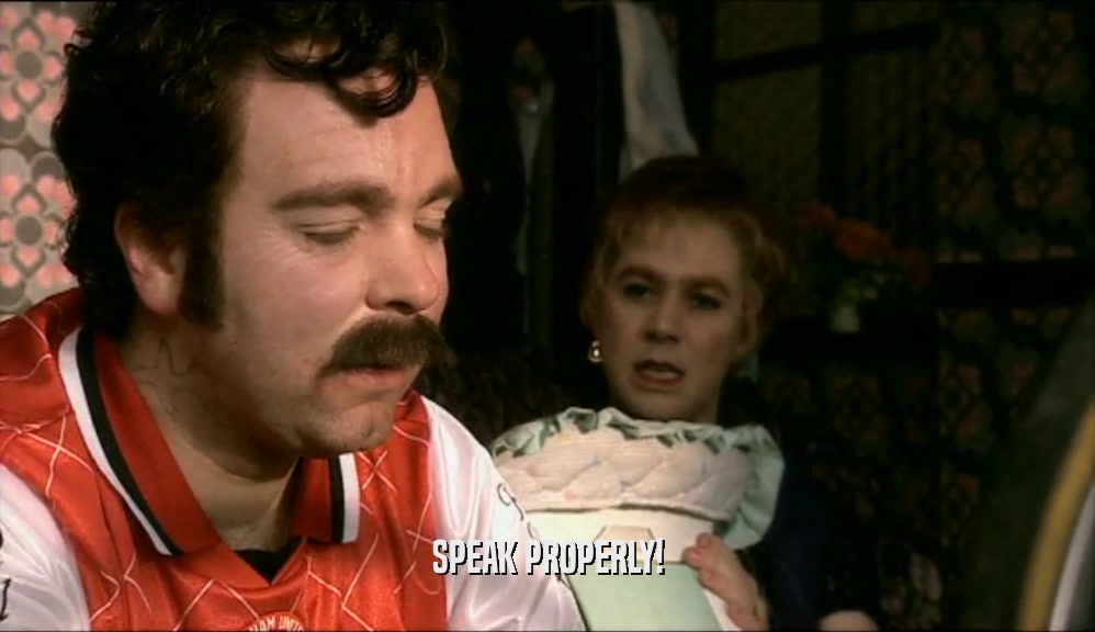 SPEAK PROPERLY!  