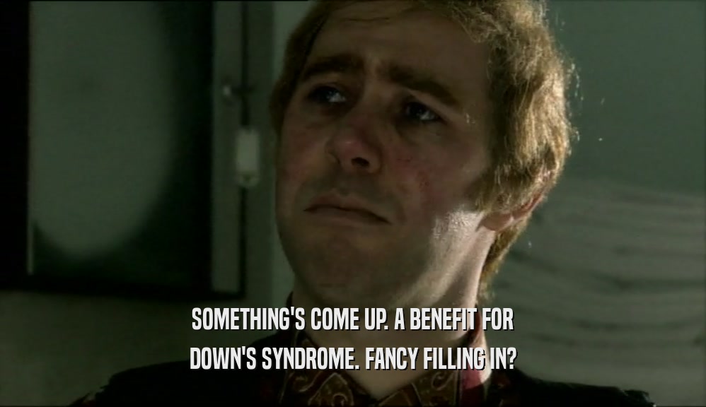 SOMETHING'S COME UP. A BENEFIT FOR DOWN'S SYNDROME. FANCY FILLING IN? 
