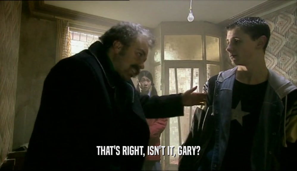 THAT'S RIGHT, ISN'T IT, GARY?  