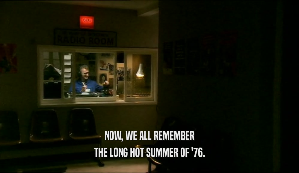 NOW, WE ALL REMEMBER THE LONG HOT SUMMER OF '76. 