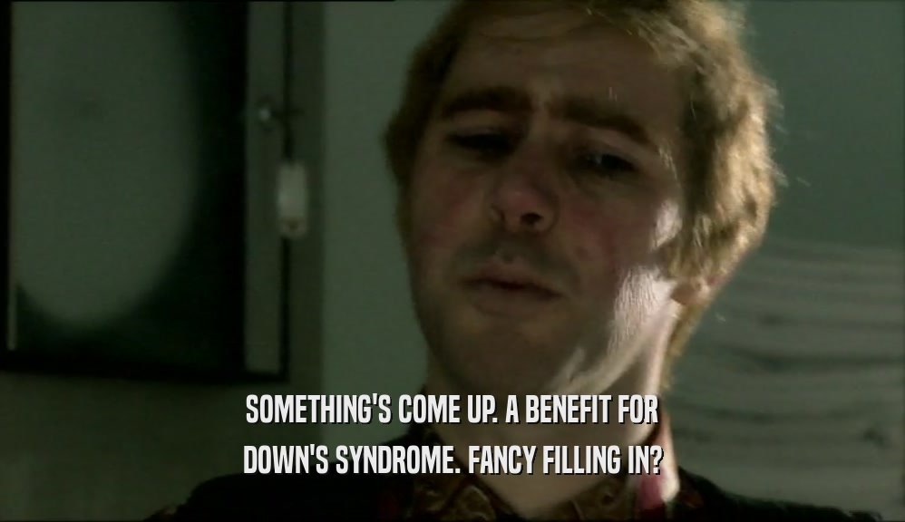 SOMETHING'S COME UP. A BENEFIT FOR DOWN'S SYNDROME. FANCY FILLING IN? 