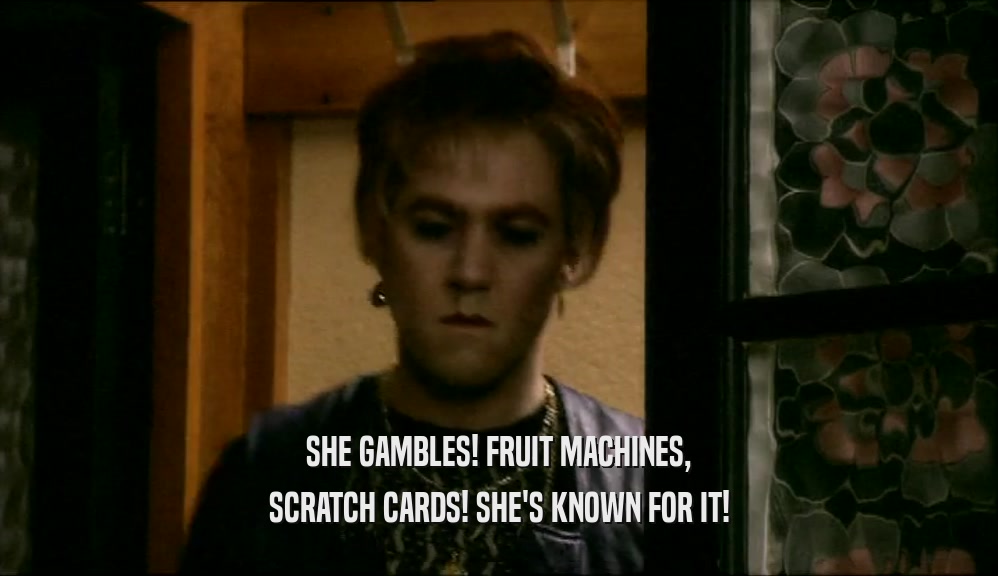 SHE GAMBLES! FRUIT MACHINES, SCRATCH CARDS! SHE'S KNOWN FOR IT! 