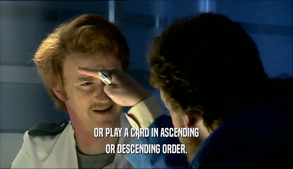 OR PLAY A CARD IN ASCENDING OR DESCENDING ORDER. 