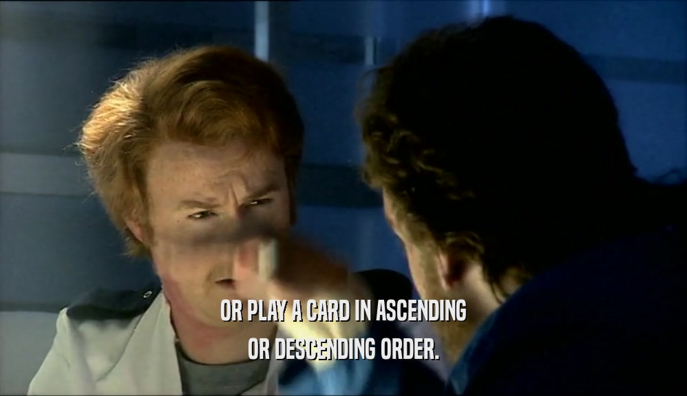 OR PLAY A CARD IN ASCENDING OR DESCENDING ORDER. 
