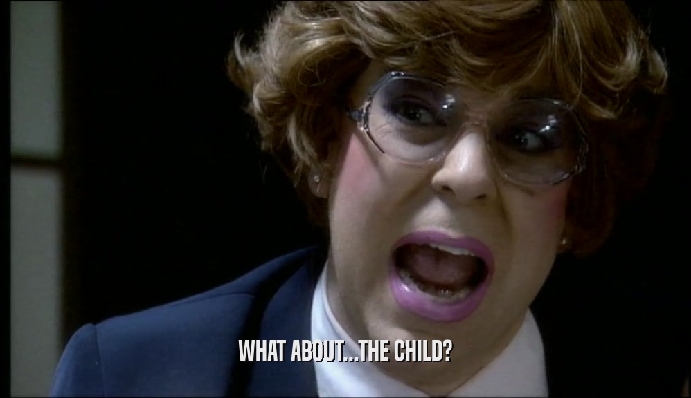 WHAT ABOUT...THE CHILD?  
