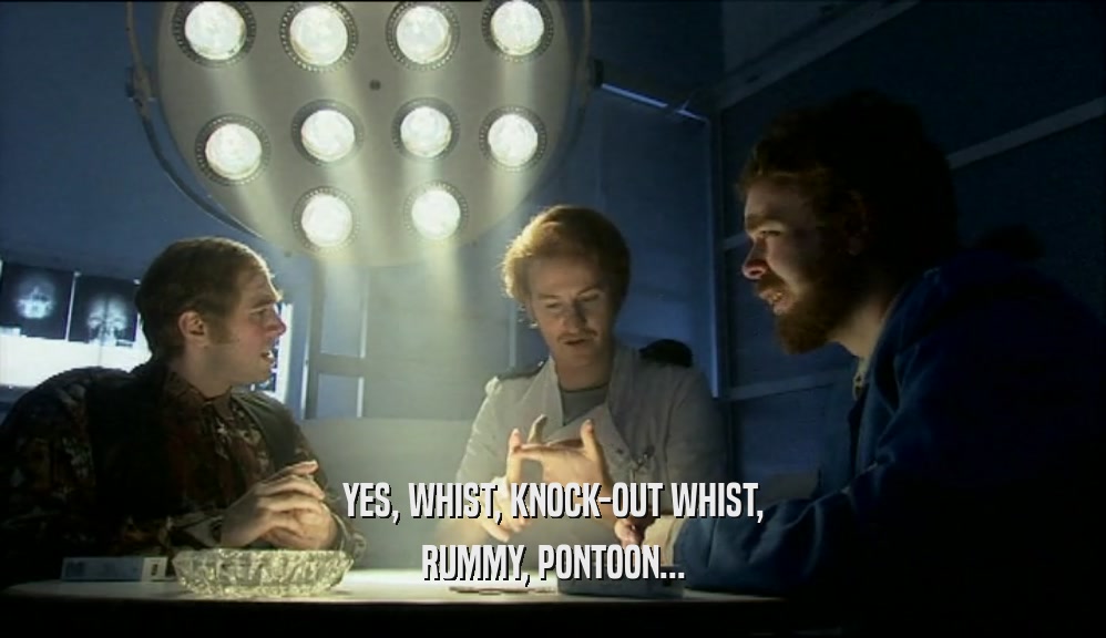 YES, WHIST, KNOCK-OUT WHIST,
 RUMMY, PONTOON...
 