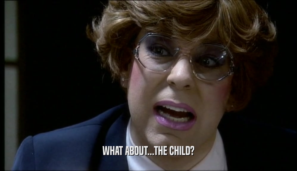 WHAT ABOUT...THE CHILD?  