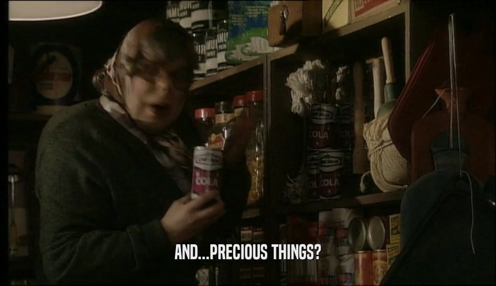 AND...PRECIOUS THINGS?  