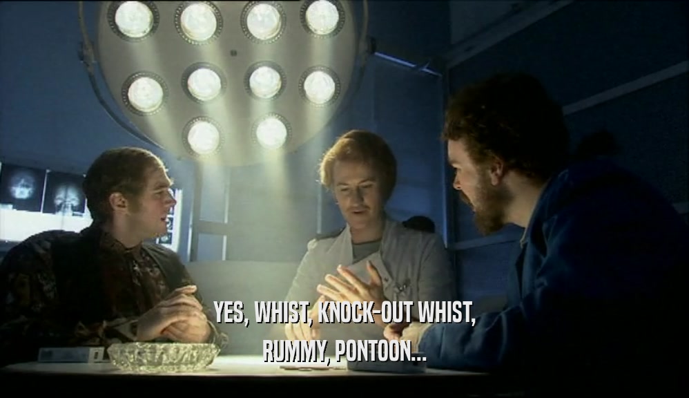 YES, WHIST, KNOCK-OUT WHIST,
 RUMMY, PONTOON...
 