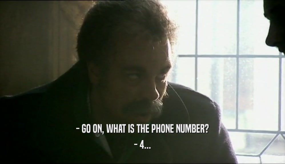 - GO ON, WHAT IS THE PHONE NUMBER? - 4... 